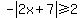 -abs%282x%2B7%29%3E=2