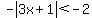 -abs%283x%2B1%29+%3C+-2