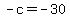 -c+=+-30