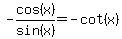 -cos(x)/sin(x)=-cot(x)