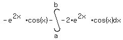 -e%5E%282x%29cos%28x%29+-+int%28+-2%2Ae%5E%282x%29%2Acos%28x%29+%2C+dx%2Ca%2Cb%29