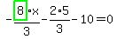 -highlight_green%28+8+%29%2F3%2Ax-2%2F3%2A5-10=0