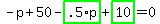 -p%2B50-highlight_green%28+.5%2Ap+%29%2Bhighlight_green%28+10+%29=0