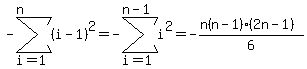 -sum%28%28i-1%29%5E2%2Ci=1%2Cn%29=-sum%28i%5E2%2Ci=1%2Cn-1%29=-%28n%28n-1%29%282n-1%29%29%2F6