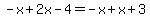 -x%2B2x-4=-x%2Bx%2B3