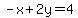 -x+2y=4