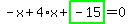-x%2B4%2Ax%2Bhighlight_green%28+-15+%29=0