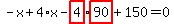-x%2B4%2Ax-highlight_red%28+4+%29%2Ahighlight_red%28+90+%29%2B150=0