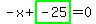 -x%2Bhighlight_green%28+-25+%29=0