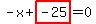 -x%2Bhighlight_red%28+-25+%29=0