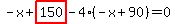 -x%2Bhighlight_red%28+150+%29-4%2A%28-x%2B90%29=0