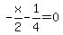 -x%2F2-1%2F4=0