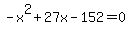 -x%5E2%2B27x-152=0