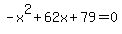 -x^2+62x+79=0