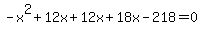 -x%5E2+%2B+12x+%2B+12x+%2B+18x+-+218+=+0
