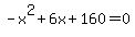 -x%5E2+%2B+6x+%2B+160+=+0