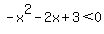 -x%5E2-2x%2B3%3C0