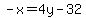-x+=+4y+-+32