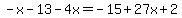 -x+-+13+-+4x+=+-15+%2B+27x+%2B+2