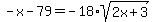 -x-79=-18%2Asqrt%282x%2B3%29
