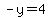 -y=4