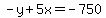 -y+%2B+5x+=+-750