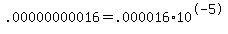 .00000000016+=+.000016+%2A+10%5E-5