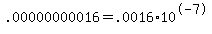 .00000000016+=+.0016+%2A+10%5E-7
