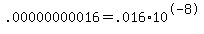 .00000000016+=+.016+%2A+10%5E-8