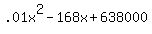 .01x%5E2-168x%2B638000