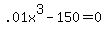 .01x^3-150=0