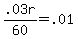 .03r / 60 = .01