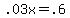 .03x+=+.6