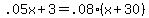 .05x+%2B+3+=+.08%2A%28x+%2B+30%29