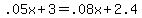 .05x+%2B+3+=+.08x+%2B+2.4
