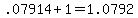 .07914+%2B+1+=+1.0792