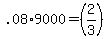 .08%2A9000+=+%282%2F3%29.072%2A15000