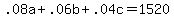 .08a + .06b + .04c = 1520