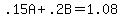 .15A + .2B = 1.08