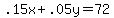 .15x+%2B+.05y+=+72