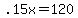 .15x = 120