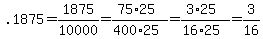 .1875=1875%2F10000=%2875%2A25%29%2F%28400%2A25%29=%283%2A25%29%2F%2816%2A25%29=3%2F16