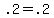 .2+=+.2