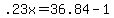 .23x = 36.84 - 1