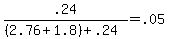 .24%2F%28%282.76+%2B+1.8%29+%2B+.24%29+=+.05