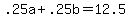 .25a+%2B+.25b+=+12.5