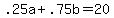 .25a+%2B+.75b+=+20