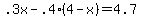 .3x-.4%2A%284-x%29=4.7