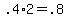 .4%2A2+=+.8