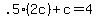 .5*(2c) + c = 4